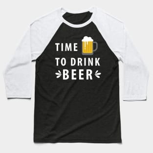 Time To Drink Beer Baseball T-Shirt